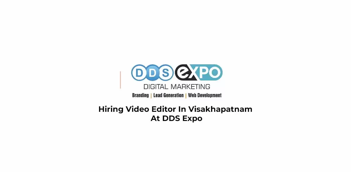 Hiring Video Editor In Visakhapatnam At DDS Expo