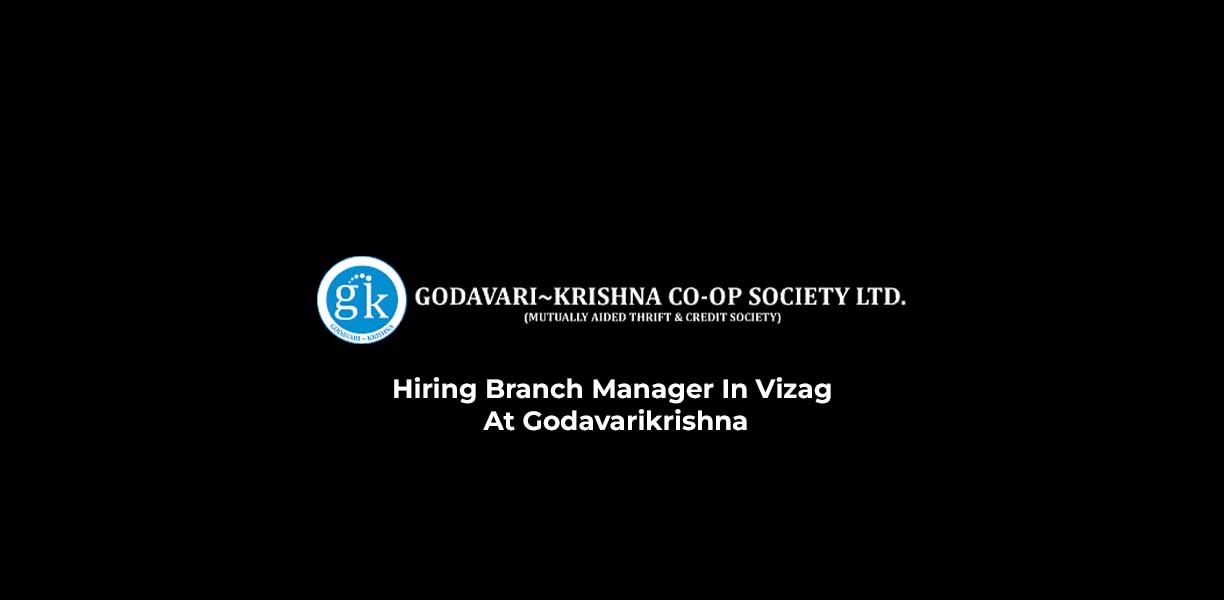 Hiring Branch Manager In Vizag At Godavarikrishna