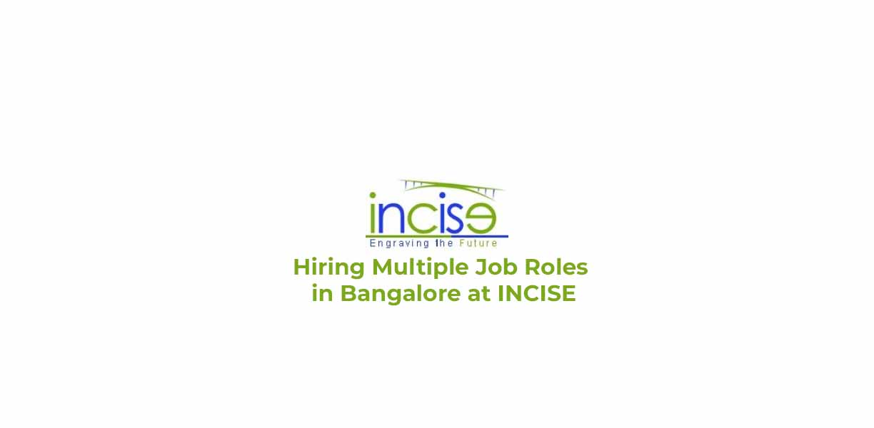 Hiring Multiple Job Roles in Bangalore at INCISE