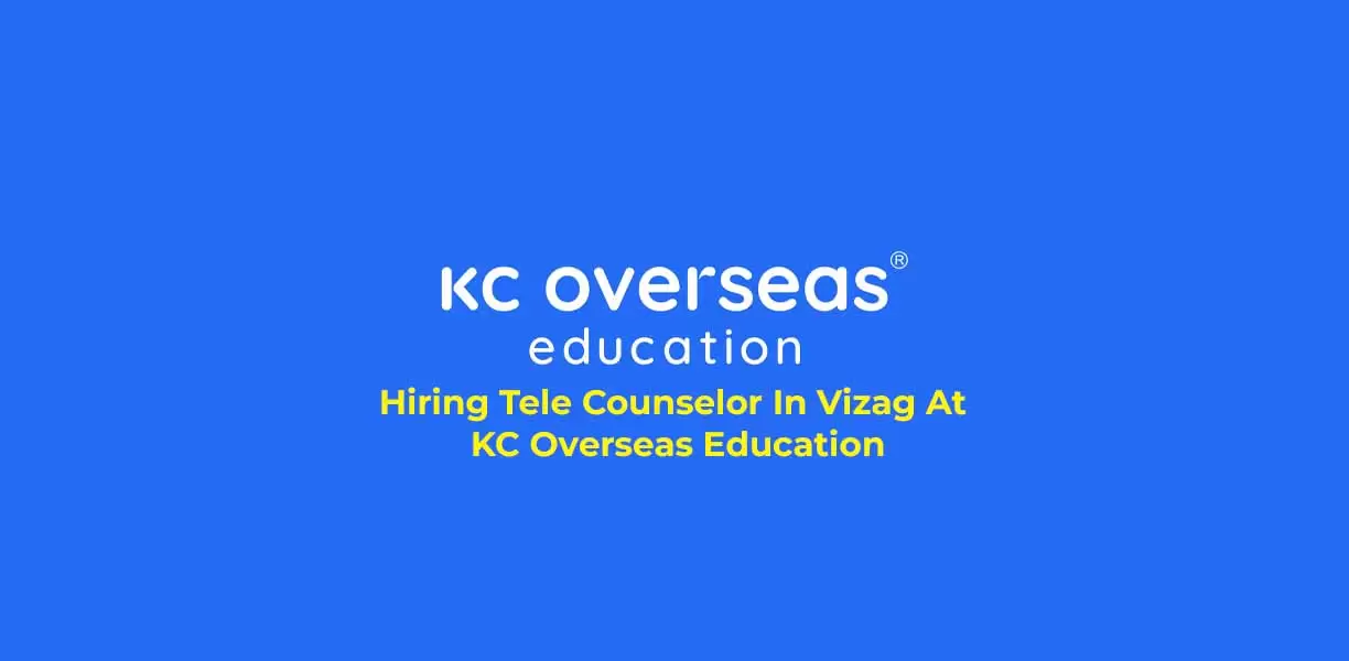 Hiring Tele Counselor In Vizag At KC Overseas Education