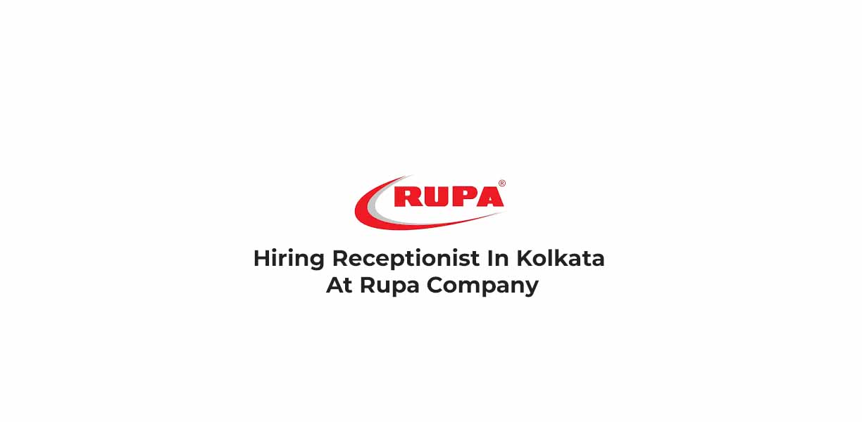 Hiring Receptionist In Kolkata At Rupa Company