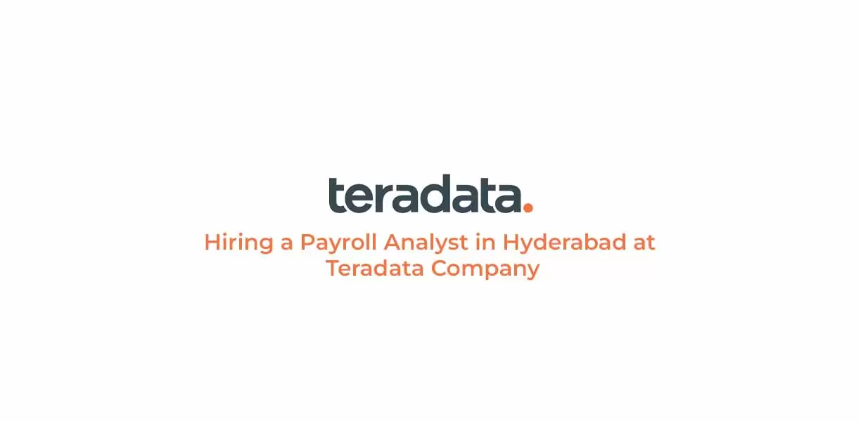 Hiring a Payroll Analyst in Hyderabad at Teradata Company