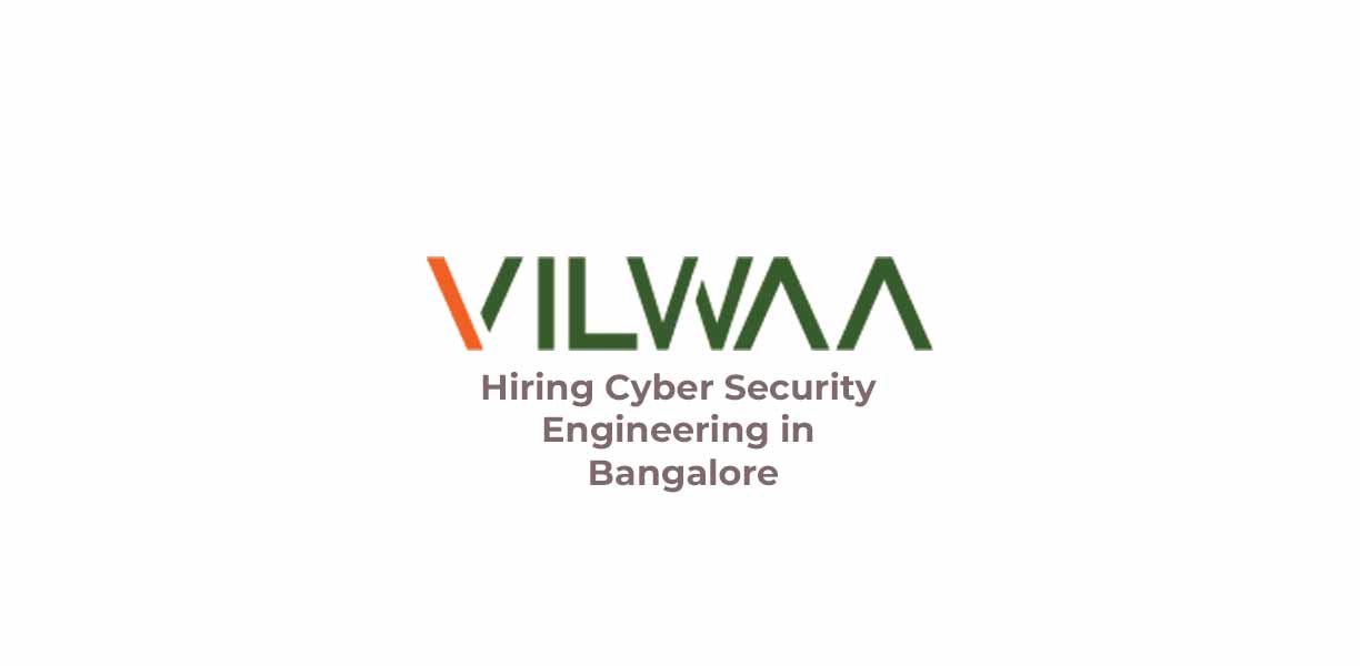 VILWAA TECH is Hiring Cyber Security Engineering in Bangalore