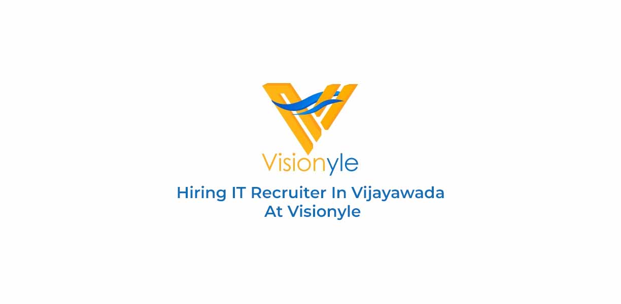 Hiring IT Recruiter In Vijayawada At Visionyle