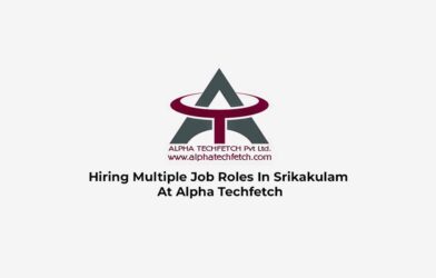 Hiring Multiple Job Roles In Srikakulam At Alpha Techfetch