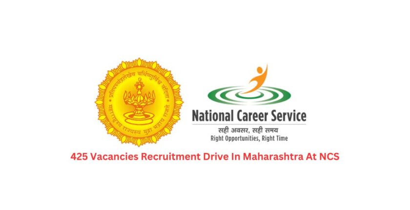 425 Vacancies Recruitment Drive In Maharashtra At NCS