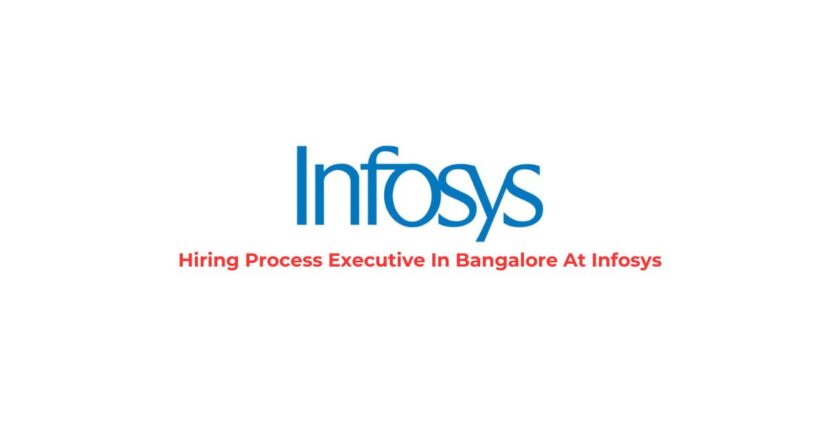 Hiring Process Executive In Bangalore At Infosys