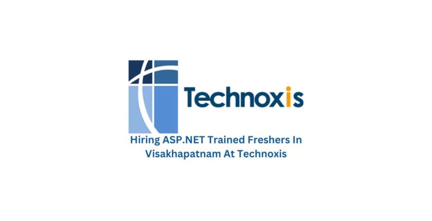 Hiring ASP.NET Trained Freshers In Visakhapatnam At Technoxis