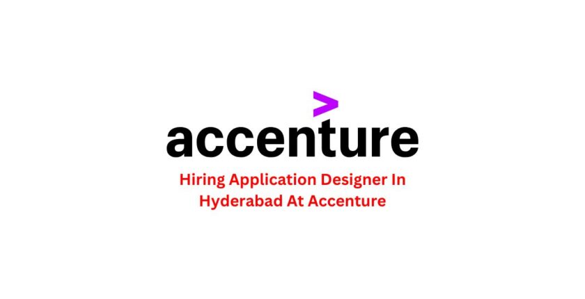 Hiring Application Designer In Hyderabad At Accenture