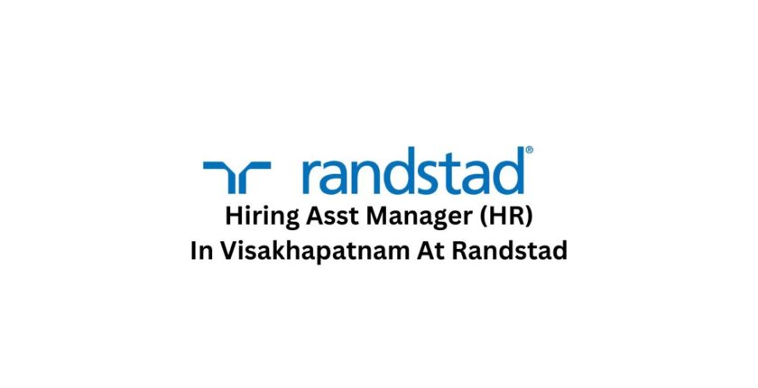 Hiring Asst Manager (HR) In Visakhapatnam At Randstad