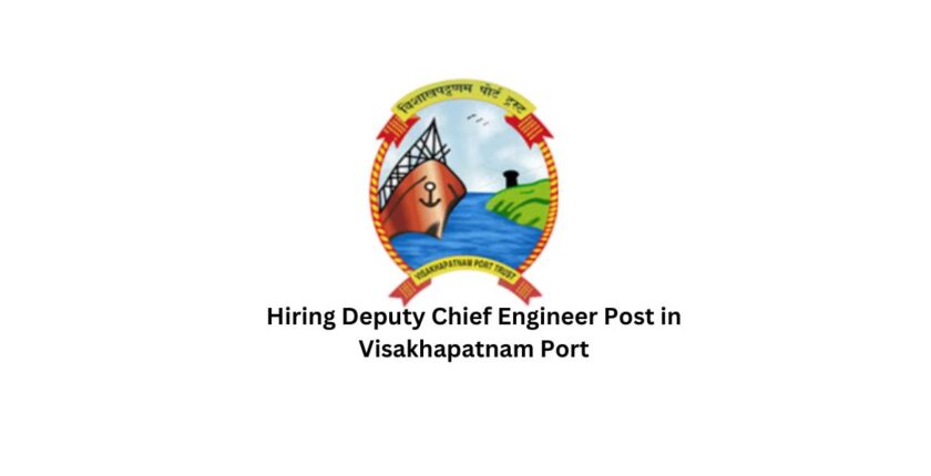 Hiring Deputy Chief Engineer Post in Visakhapatnam Port