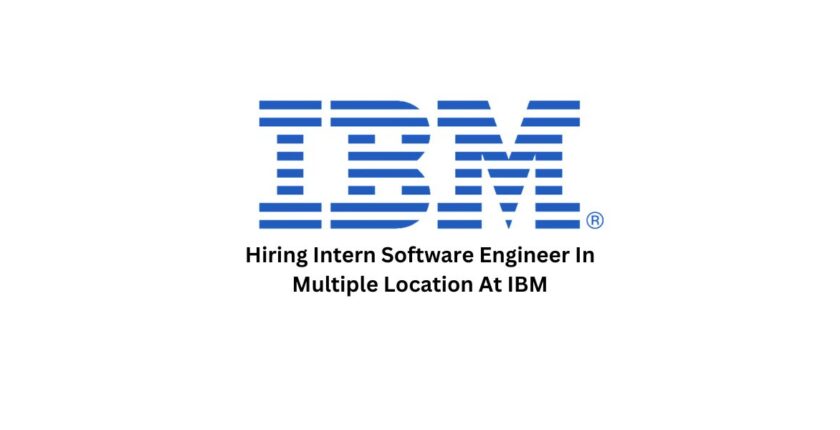 Hiring Intern Software Engineer In Multiple Location At IBM