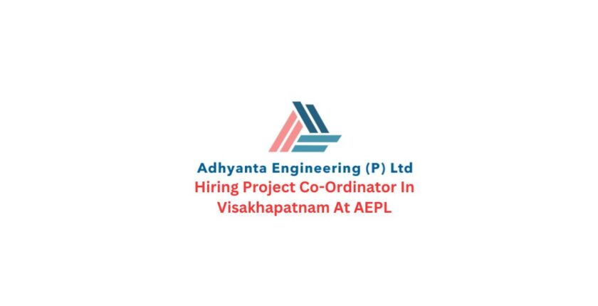 Hiring Project Co-Ordinator In Visakhapatnam At AEPL