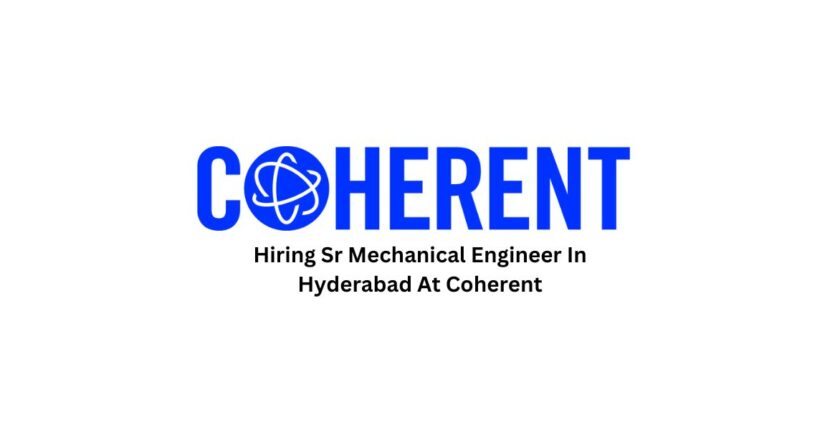 Hiring Sr Mechanical Engineer In Hyderabad At Coherent