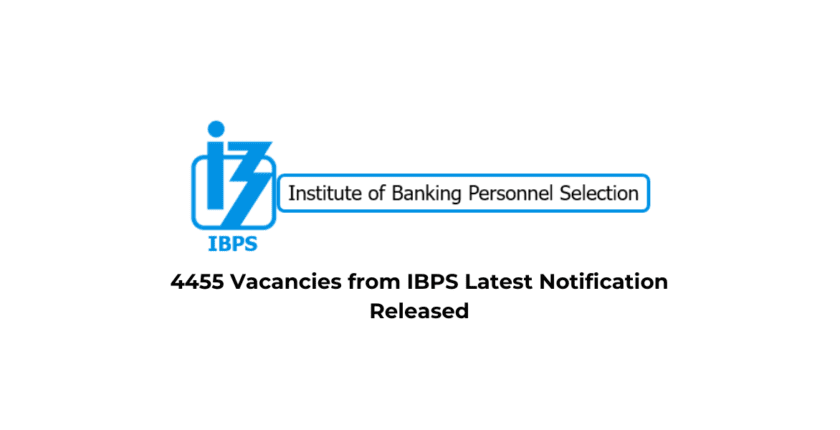 4455 Vacancies from IBPS Latest Notification Released