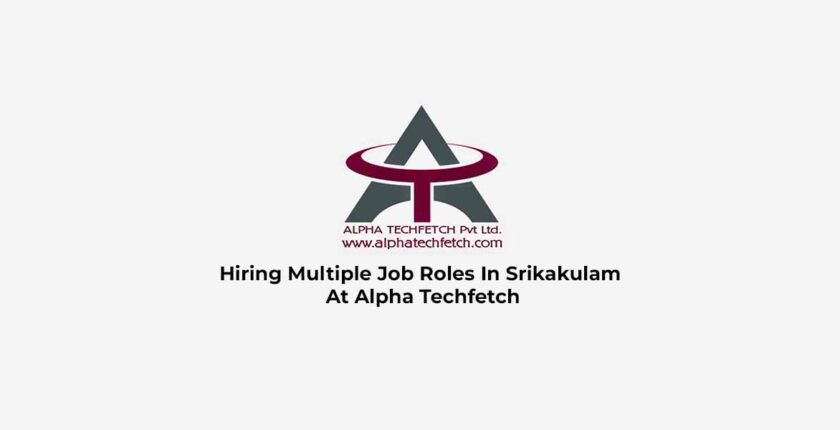 Hiring Multiple Job Roles In Srikakulam At Alpha Techfetch