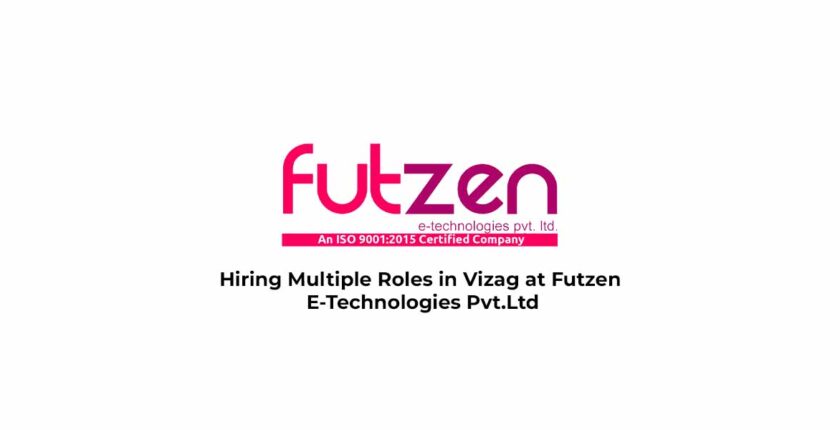 Hiring Multiple Roles in Vizag at Futzen E-Technologies Pvt.Ltd