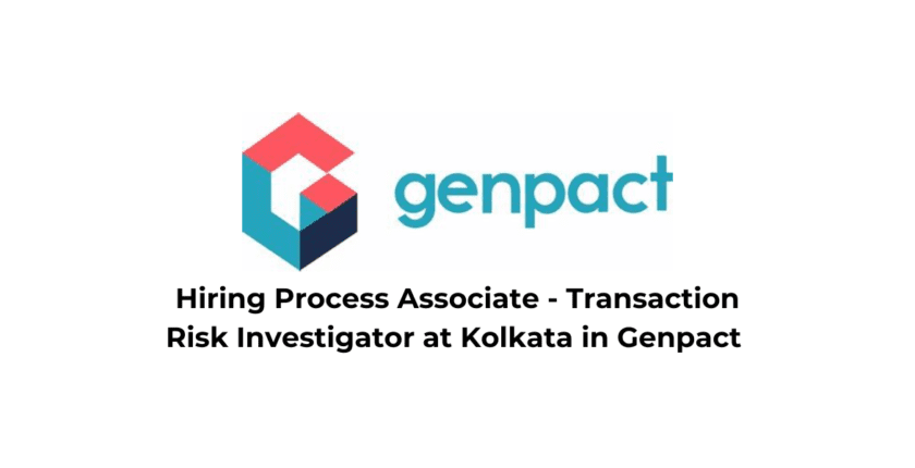 Hiring Process Associate - Transaction Risk Investigator at Kolkata in Genpact