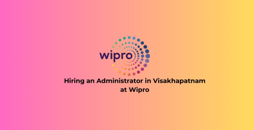 Hiring an Administrator in Visakhapatnam at Wipro