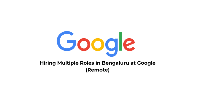 Hiring Multiple Roles in Bengaluru at Google (Remote)