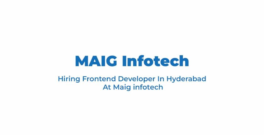 Hiring Frontend Developer In Hyderabad At Maig infotech