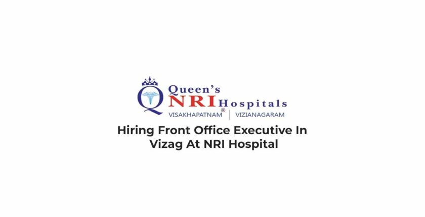 Hiring Front Office Executive In Vizag At NRI Hospital