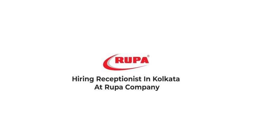 Hiring Receptionist In Kolkata At Rupa Company