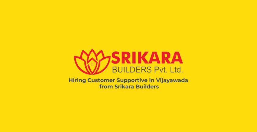 Hiring Customer Supportive in Vijayawada from Srikara Builders