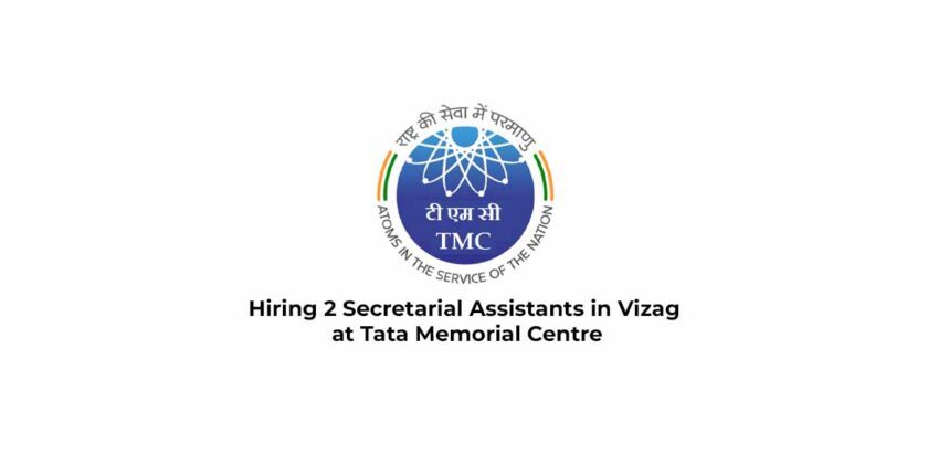 Hiring 2 Secretarial Assistants in Vizag at Tata Memorial Centre