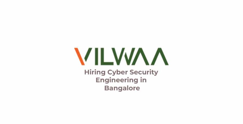 VILWAA TECH is Hiring Cyber Security Engineering in Bangalore