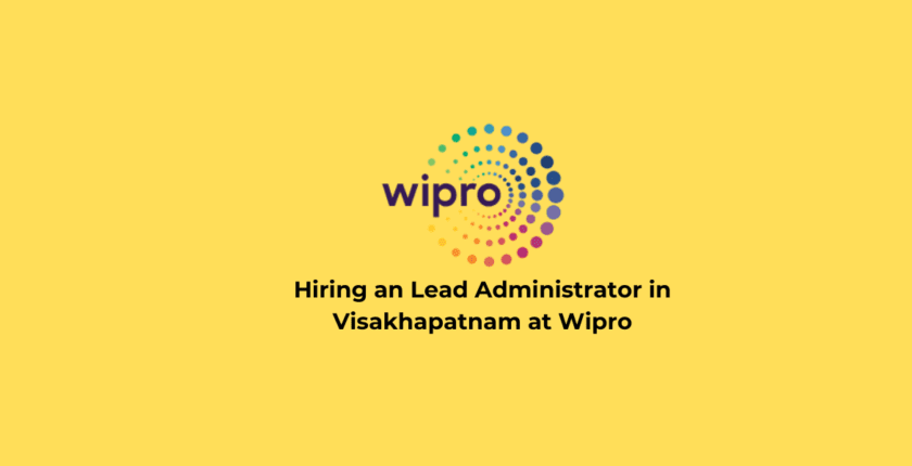 Hiring an Lead Administrator in Visakhapatnam at Wipro