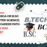 B.Tech vs BCA vs B.Sc Computer Science: Which Career Path Should You Choose?