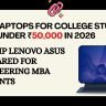 Best laptops for college students India under 50000 in 2026 — Dell HP Lenovo ASUS compared for engineering MBA students
