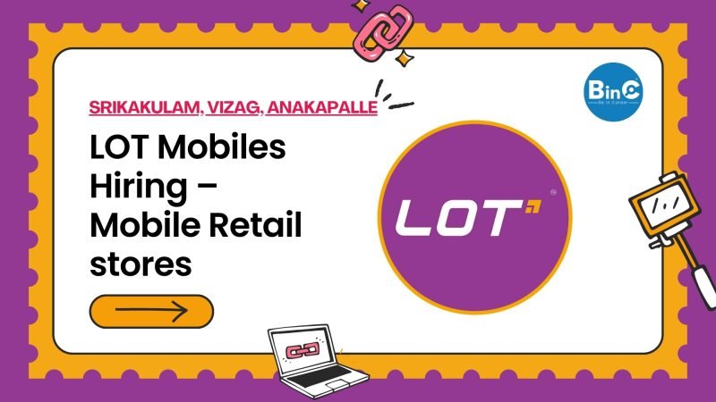 LOT Mobiles Hiring – Mobile Retail stores in Srikakulam, Visakhapatnam, and Anakapalle. 3–5 years mobile store experience.