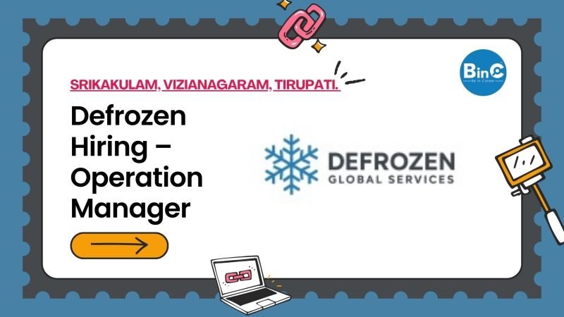 Defrozen Hiring – Operations Manager for Srikakulam, Vizianagaram, and Tirupati. Min 5 years experience. Graduate. ₹3 LPA + growth.