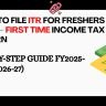 How to file ITR for freshers India 2026 — first time income tax return step by step guide FY2025-26 AY2026-27 which form new old regime incometax.gov.in