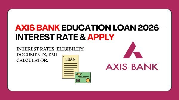 Axis Bank education loan 2026 — interest rates, eligibility, documents, EMI calculator. Apply online for up to ₹75 lakhs. guide for students.