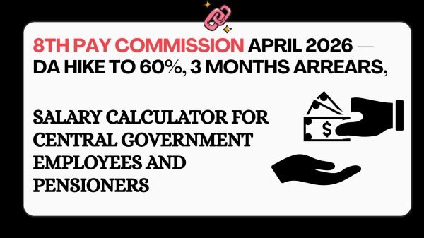 8th Pay Commission April 2026 DA hike 60 percent 3 months arrears lump sum salary calculator central government employees pensioners