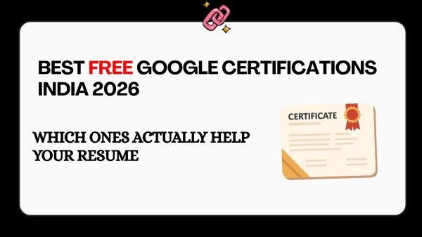 Best free Google certifications India 2026 — Digital Marketing Data Analytics IT Support UX Design AI Essentials which ones actually help your resume salary guide for students and freshers