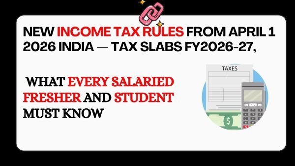 New income tax rules from April 1 2026 India — tax slabs FY2026-27, Income Tax Act 2025, ITR deadlines and what freshers and students must know