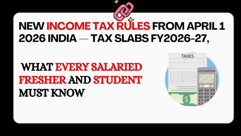 New income tax rules from April 1 2026 India — tax slabs FY2026-27, Income Tax Act 2025, ITR deadlines and what freshers and students must know