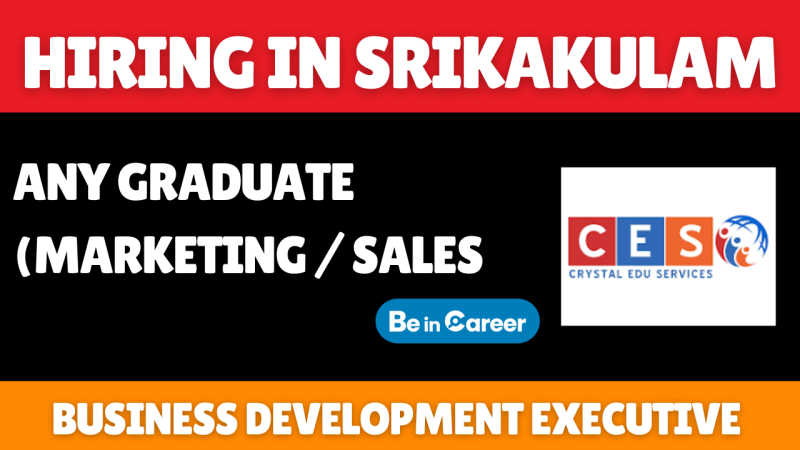 C E S Hiring In Srikakulam For Business Development Executive
