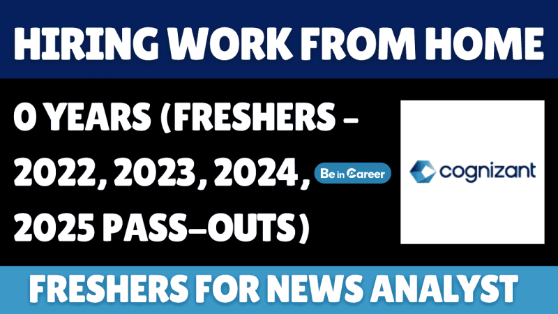 Cognizant Hiring Work from Home News Analyst role. Graduates from 2022–2025 can apply. Join a global team analyzing on 13th December.