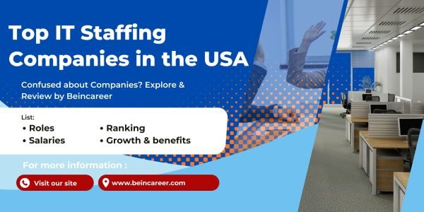 Top IT Staffing Companies in the USA – Best Firms, Roles, Locations, Growth & Benefits, salaries, Review by Beincareer