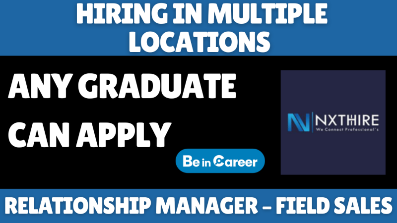Nxthire Hiring In Multiple Locations For Relationship Manager Sales