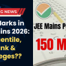 150 Marks in JEE Main 2026: Percentile, Rank & Colleges