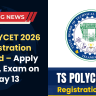 TS POLYCET 2026 Registration Started – Apply Online, Exam on May 13