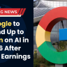 Google to Spend Up to $185bn on AI in 2026 After Strong Earnings