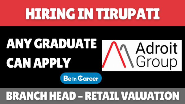 Adroit Group Hiring In Tirupati For Branch Head – Retail Valuation