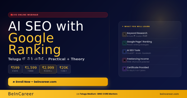 AI SEO with Google Ranking online classes in Telugu 2026. ₹599 to ₹20,000. Practical + Theoretical training by BeInCareer BINC CORE Mentors.